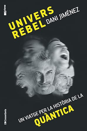 Univers rebel. Un viatge per la història de la quàntica