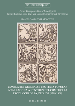 Conflictes gremials i protesta popular a Tarragona a l'entorn del comerç i la producció de pa, peix i vi (1719-1808)